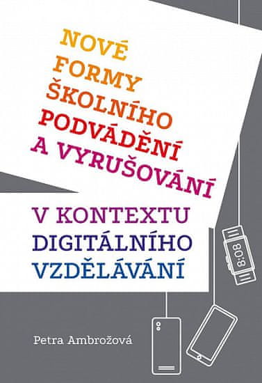 Petra Ambrožová: Nové formy školního podvádění a vyrušování v kontextu digitálního vzdělávání