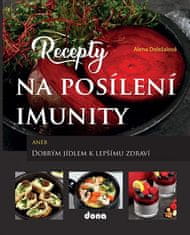 Alena Doležalová: Recepty na posílení imunity - aneb Dobrým jídlem k lepšímu zdraví