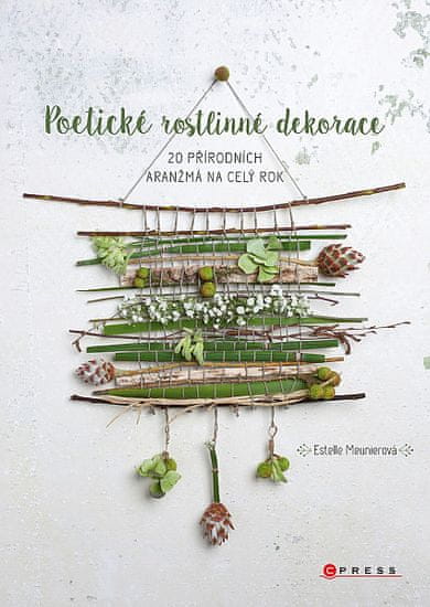 Estelle Meunierová: Poetické rostlinné dekorace - 20 přírodních aranžmá na celý rok