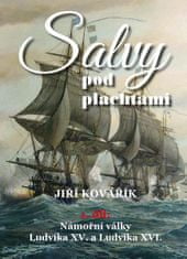 Jiří Kovařík: Salvy pod plachtami1. díl - Námořní války Ludvíka XV. a Ludvíka XVI.