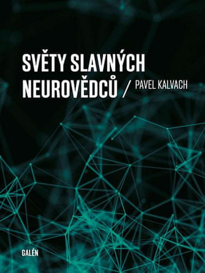 Pavel Kalvach: Světy slavných neurovědců