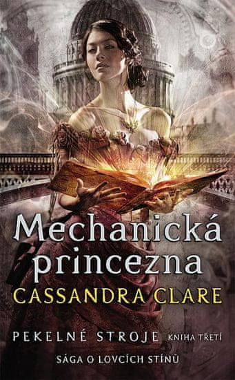 Cassandra Clare: Mechanická princezna Pekelné stroje - Sága o lovcích stínů
