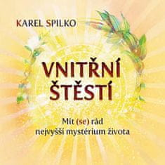 Karel Spilko: Vnitřní štěstí - Mít (se) rád nejvyšší mystérium života