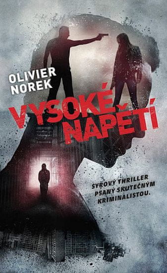 Olivier Norek: Vysoké napětí - Syrový thriller psaný skutečným kriminalistou