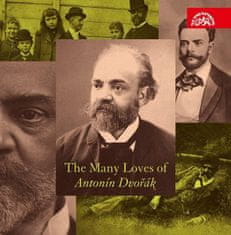 Antonín Dvořák: The Many Loves of Antonín Dvořák