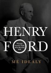 Henry Ford: Henry Ford - Mé ideály