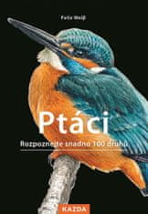 Felix Weiß;Paschalis Dougalis: Ptáci - Rozpoznejte snadno 100 druhů ptáků
