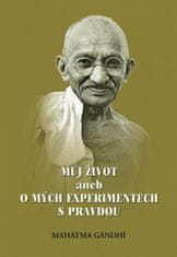 Mahátma Gándhí: Můj život aneb o mých experimentech s pravdou