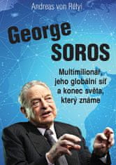 Andreas von Rétyi: George Soros - Multimilionář, jeho globální síť a konec světa, který známe.