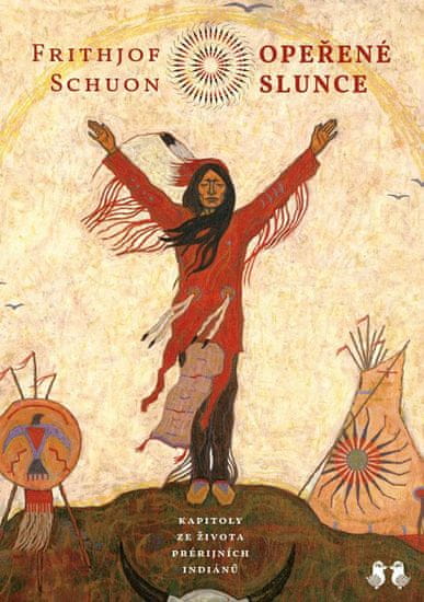 Frithjof Schuon: Opeřené slunce - Kapitoly ze života prérijních indiánů