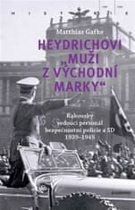 Matthias Gafke: Heydrichovi „muži z Východní marky“ - Rakouský vedoucí personál bezpečnostní policie a SD 1939-1945