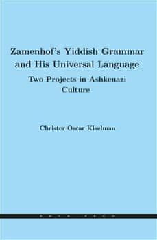 Christer Oscar Kiselman: Zamenhof's Yiddish Grammar and His Universal Language: Two Projects in Ashkenazi Culture