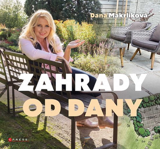 Dana Makrlíková: Zahrady od Dany - Naplánujte si zahradu krok za krokem