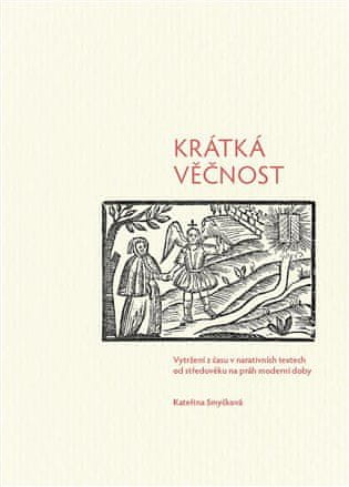 Kateřina Smyčková: Krátká věčnost - Vytržení z času v narativních textech od středověku na práh moderní doby