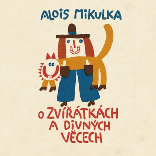 Alois Mikulka: O zvířátkách a divných věcech