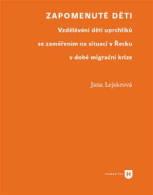 Jana Lejskeová: Zapomenuté děti - Vzdělávání dětí uprchlíků se zaměřením na situaci v Řecku v době migrační krize