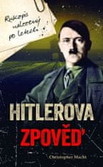 Christopher Macht: Hitlerova zpověď - Rukopis nalezený po letech