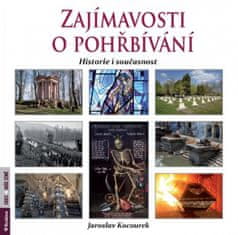 Jaroslav Kocourek: Zajímavosti o pohřbívání - Historie i současnost