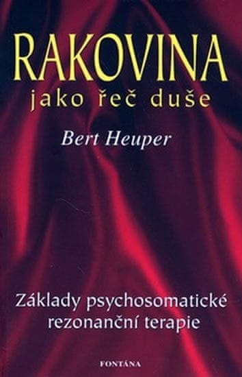 Bert Heuper: Rakovina jako řeč duše - Základy psychosomatické rezonanční terapie