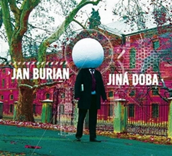 Jan Burian: Jiná doba