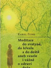 Karel Funk: Meditace do svatyně, do křesla a do deště aneb vesele i vážně o zdraví duše