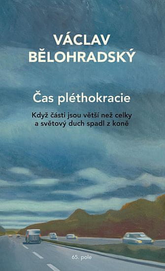 Václav Bělohradský: Čas pléthokracie - Když části jsou větší než celky a světový duch spadl z koně