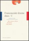 Francouzské drama dnes / I - Antologie překladů současné francouzské dramatiky