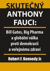 Robert Kennedy: Skutečný Anthony Fauci - Bill Gates, Big Pharma a globální válka proti demokracii a veřejnému zdraví