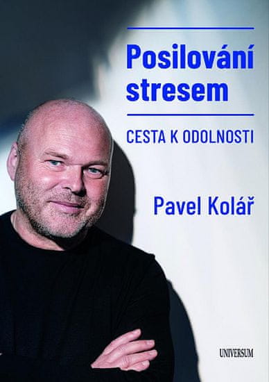 Pavel Kolář: Posilování stresem - Cesta k odolnosti