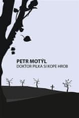 Petr Motýl: Doktor Pilka si kope hrob