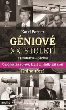 Karel Pacner: Géniové XX. století Kniha třetí - Osobnosti a objevy, které změnily svět