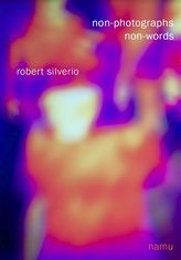 Robert Silverio: Non-photographs, non-words