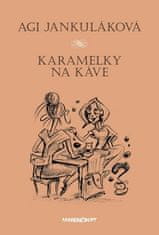Agi Jankuláková: Karamelky na káve