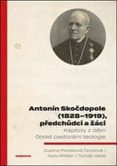  Alois Křišťan;Zuzana Pavelková: Antonín Skočdopole (1828–1919), předchůdci a žáci - Kapitoly z dějin české pastorální teologie