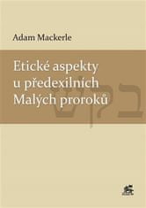 Adam Mackerle: Etické aspekty u předexilních Malých proroků