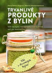 Petra Rehm-Hugová: Trvanlivé produkty z bylinek - 100 receptů na výrobky od bylinné soli po kosmetiku