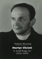 Vojtěch Novotný: Martyr Christi - P. Adolf Kajpr SP (1902-1959)