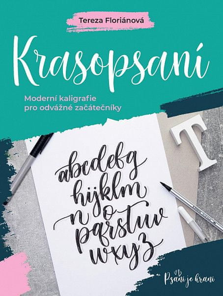 Tereza Floriánová: Krasopsaní - Moderní kaligrafie pro odvážné začátečníky