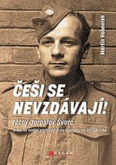 Martin Vaňourek: Češi se nevzdávají! - Rotný Jaroslav Švarc – jeden ze sedmi statečných po atentátu na Heydricha