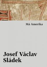 Josef Václav Sládek: Má Amerika