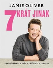 Jamie Oliver: 7krát jinak - Snadné nápady z vašich oblíbených surovin