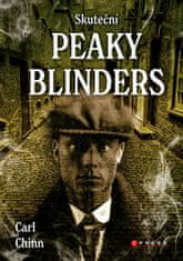 Carl Chinn: Skuteční Peaky Blinders - Historie proslulých gangů z Birminghamu