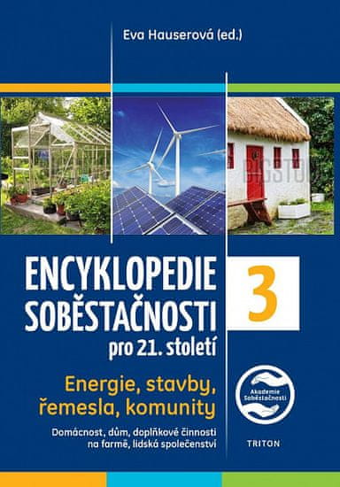 Eva Hauserová: Encyklopedie soběstačnosti pro 21. století 3. díl - Energie, stavby, řemesla, komunity