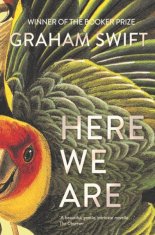 Graham Swift: Here We Are