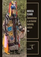 Mircea Eliade: Šamanismus a archaické techniky extáze