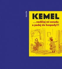 Miroslav Kemel: Nedělej mi ostudu a padej do hospody!!!