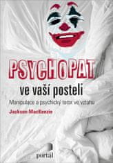 Jackson Mackenzie: Psychopat vo vašej posteli - Manipulace a psychický teror ve vztahu