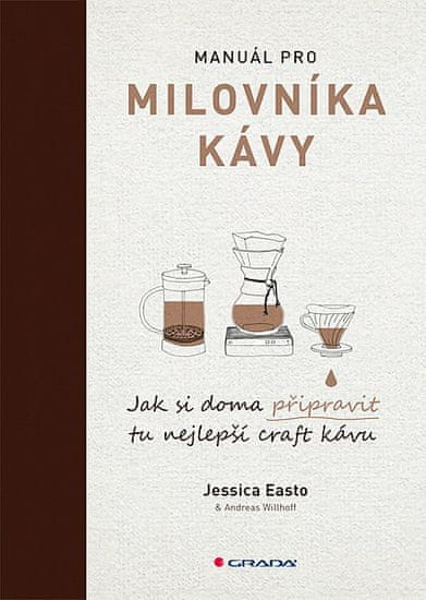 Jessica Easto: Manuál pro milovníka kávy - Jak si doma připravit tu nejlepší craft kávu