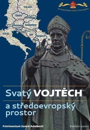 autorů kolektiv: Svatý Vojtěch a středoevropský prostor / Saint Adalbert and Central Europe