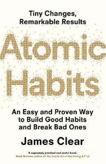 James Clear: Atomic Habits : An Easy and Proven Way to Build Good Habits and Break Bad Ones